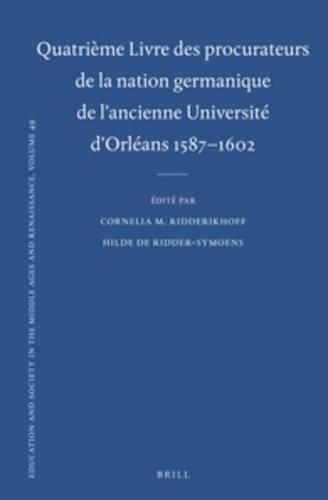 Cover image for Quatrieme Livre des procurateurs de la nation germanique de l'ancienne Universite d'Orleans 1587-1602: Texte des rapports des procurateurs