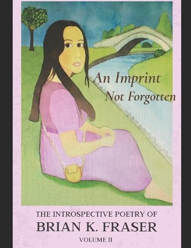 Cover image for An Imprint Not Forgotten: The Introspective Poetry of Brian K. Fraser, Volume II