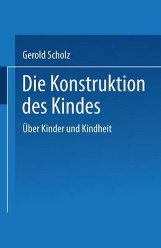 Cover image for Die Konstruktion Des Kindes: UEber Kinder Und Kindheit