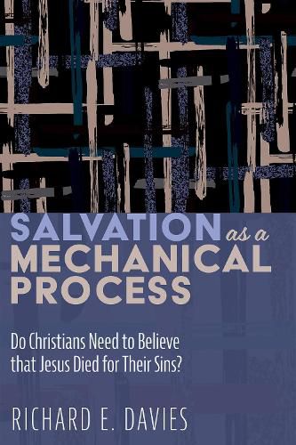 Cover image for Salvation as a Mechanical Process: Do Christians Need to Believe That Jesus Died for Their Sins?