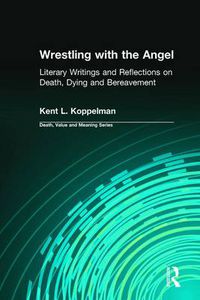 Cover image for Wrestling with the Angel: Literary Writings and Reflections on Death, Dying and Bereavement