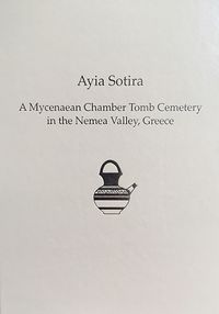 Cover image for Ayia Sotira: A Mycenaean Chamber Tomb Cemeteryin the Nemea Valley, Greece