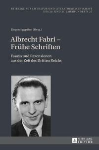 Cover image for Albrecht Fabri - Fruehe Schriften: Essays Und Rezensionen Aus Der Zeit Des Dritten Reichs