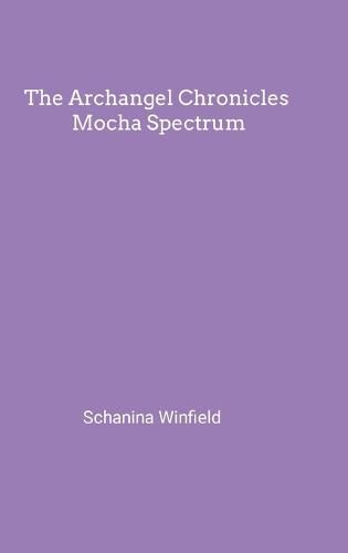 Cover image for The Archangel Chronicles Mocha Spectrum