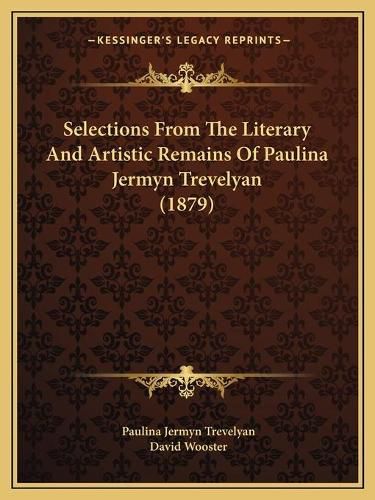 Cover image for Selections from the Literary and Artistic Remains of Paulina Jermyn Trevelyan (1879)