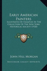 Cover image for Early American Painters: Illustrated by Examples in the Collection of the New York Historical Society (1920)