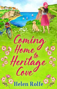 Cover image for Coming Home to Heritage Cove: The feel-good, uplifting read from Helen Rolfe