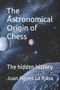 Cover image for The Astronomical Origin of Chess