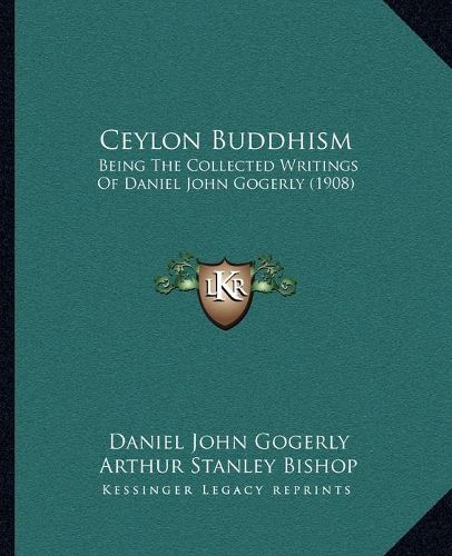 Cover image for Ceylon Buddhism: Being the Collected Writings of Daniel John Gogerly (1908)