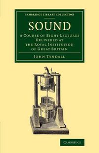 Cover image for Sound: A Course of Eight Lectures Delivered at the Royal Institution of Great Britain