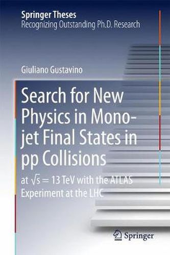 Cover image for Search for New Physics in Mono-jet Final States in pp Collisions: at  s=13 TeV with the ATLAS Experiment at the LHC