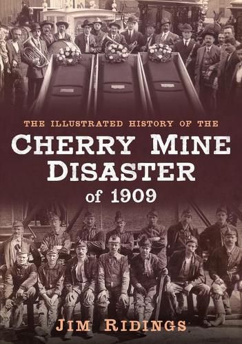 Cover image for The Illustrated History of the Cherry Mine Disaster of 1909