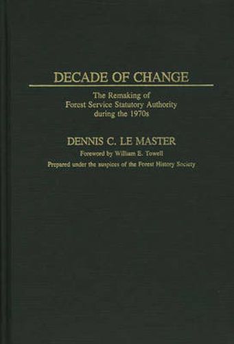 Cover image for Decade of Change: The Remaking of Forest Service Statutory Authority During the 1970s