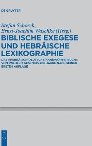 Cover image for Biblische Exegese Und Hebraische Lexikographie: Das  Hebraisch-Deutsche Handwoerterbuch  Von Wilhelm Gesenius ALS Spiegel Und Quelle Alttestamentlicher Und Hebraischer Forschung, 200 Jahre Nach Seiner Ersten Auflage