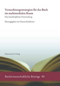 Cover image for Vermarktungsstrategien Fur Das Buch Im Multimedialen Raum: Eine Interdisziplinare Untersuchung