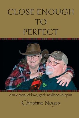 Cover image for Close Enough to Perfect: a true story of love, grief, resilience, and spirit