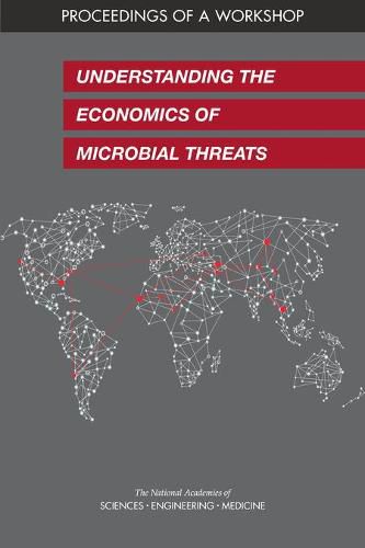 Understanding the Economics of Microbial Threats: Proceedings of a Workshop