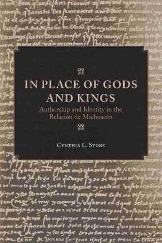 Cover image for In Place of Gods and Kings: Authorship and Identity in the Relacion de Michoacan