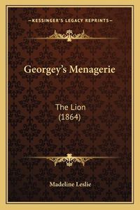 Cover image for Georgey's Menagerie: The Lion (1864)