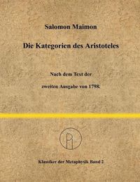 Cover image for Die Kategorien des Aristoteles: Nach dem Text der zweiten Ausgabe von 1798.