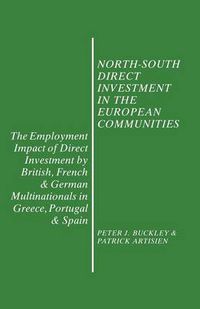 Cover image for North-South Direct Investment in the European Communities: The Employment Impact of Direct Investment by British, French and German Multinationals in Greece, Portugal and Spain