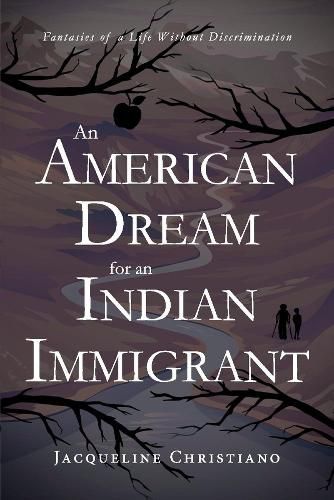 Cover image for An American Dream for an Indian Immigrant: Fantasies of a Life Without Discrimination