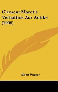 Cover image for Clement Marot's Verhaltnis Zur Antike (1906)