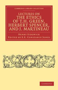 Cover image for Lectures on the Ethics of T. H. Green, Mr Herbert Spencer, and J. Martineau