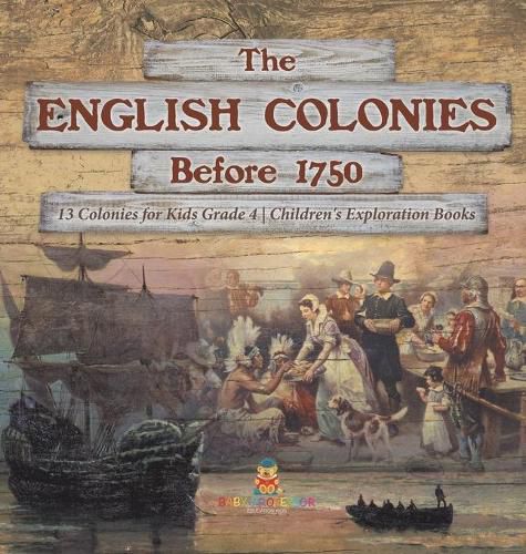 Cover image for The English Colonies Before 1750 13 Colonies for Kids Grade 4 Children's Exploration Books