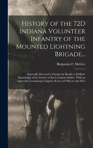 Cover image for History of the 72D Indiana Volunteer Infantry of the Mounted Lightning Brigade...