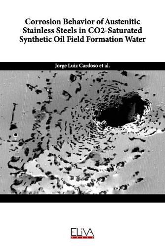 Cover image for Corrosion Behavior of Austenitic Stainless Steels in CO2-Saturated Synthetic Oil Field Formation Water