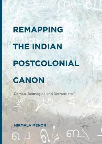 Cover image for Remapping the Indian Postcolonial Canon: Remap, Reimagine and Retranslate