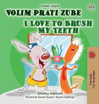 Cover image for I Love to Brush My Teeth (Croatian English Bilingual Book for Kids)