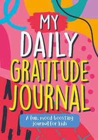 Cover image for My Daily Gratitude Journal: A Fun, Mood-Boosting Journal for Kids