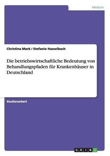 Cover image for Die Betriebswirtschaftliche Bedeutung Von Behandlungspfaden Fur Krankenhauser in Deutschland