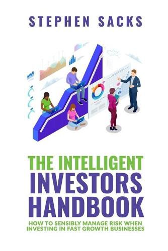 Cover image for The Intelligent Investors Handbook: How To Sensibly Manage Risk When Investing In Fast Growth Businesses