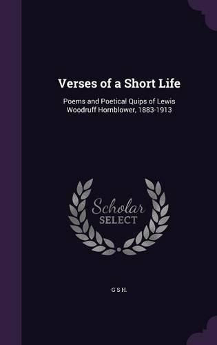 Cover image for Verses of a Short Life: Poems and Poetical Quips of Lewis Woodruff Hornblower, 1883-1913