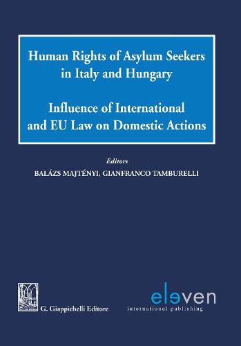 Cover image for Human Rights of Asylum Seekers in Italy and Hungary: Influence of International and EU Law on Domestic Actions