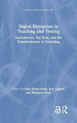 Cover image for Digital Disruption in Teaching and Testing: Assessments, Big Data, and the Transformation of Schooling