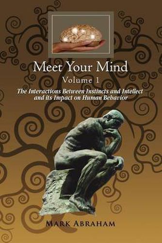 Cover image for Meet Your Mind Volume 1: The Interactions Between Instincts and Intellect and its Impact on Human Behavior