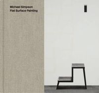 Cover image for Michael Simpson: Flat Surface Painting