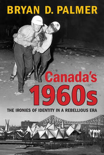 Cover image for Canada's 1960s: The Ironies of Identity in a Rebellious Era