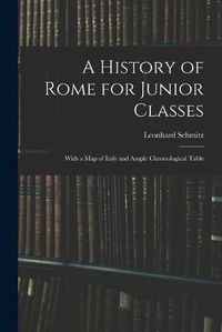 Cover image for A History of Rome for Junior Classes: With a Map of Italy and Ample Chronological Table