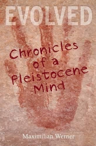 Evolved: Chronicles of a Pleistocene Mind