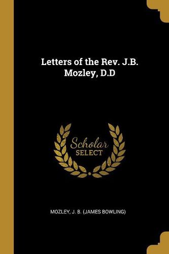 Cover image for Letters of the Rev. J.B. Mozley, D.D