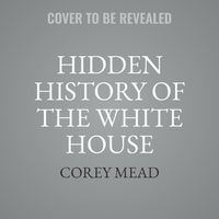 Cover image for Hidden History of the White House