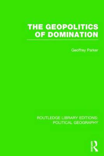 Cover image for The Geopolitics of Domination (Routledge Library Editions: Political Geography)