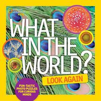 Cover image for What in the World? Look Again: Fun-Tastic Photo Puzzles for Curious Minds