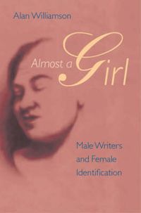 Cover image for Almost a Girl: Male Writers and Female Identification