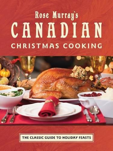 Cover image for Rose Murray's Canadian Christmas Cooking: The Classic Guide to Holiday Feasts